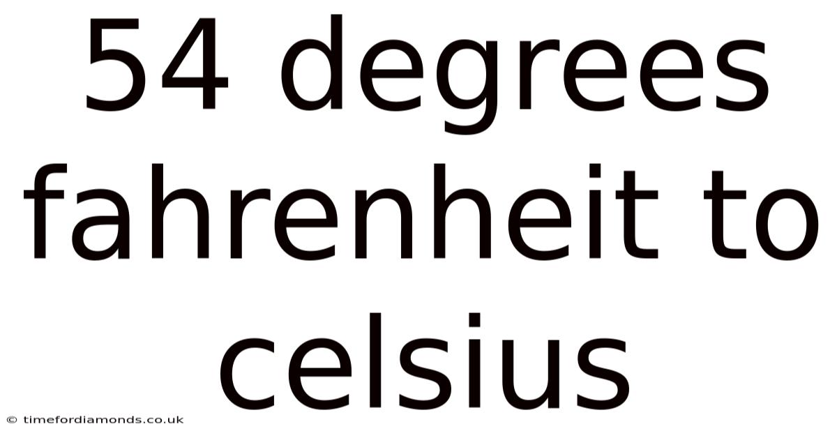 54 Degrees Fahrenheit To Celsius