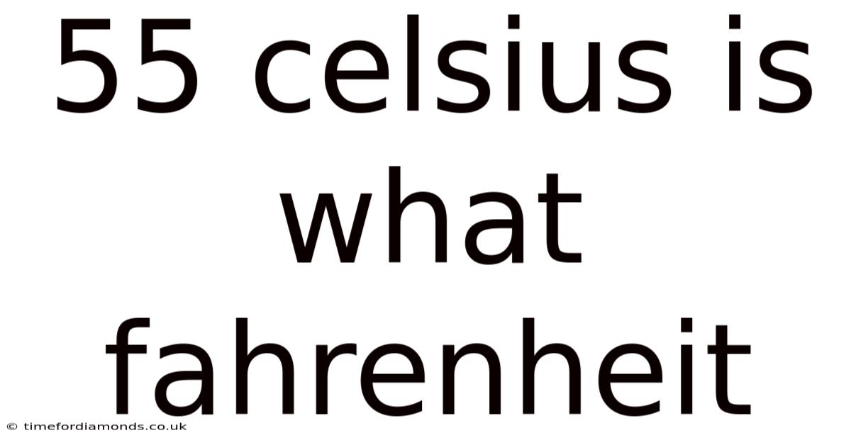 55 Celsius Is What Fahrenheit