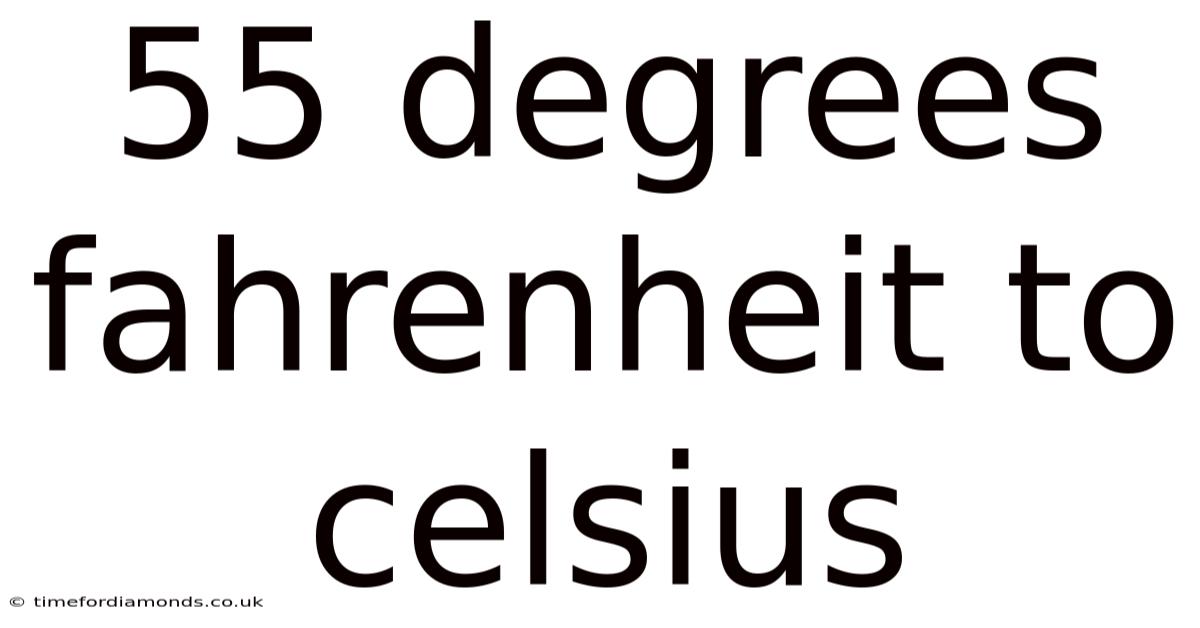 55 Degrees Fahrenheit To Celsius