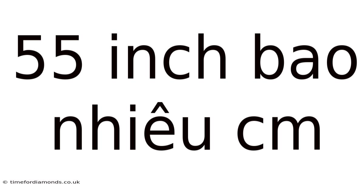 55 Inch Bao Nhiêu Cm