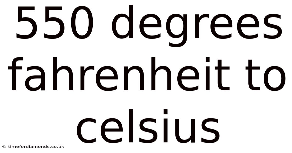 550 Degrees Fahrenheit To Celsius
