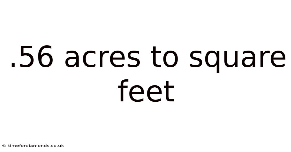 .56 Acres To Square Feet