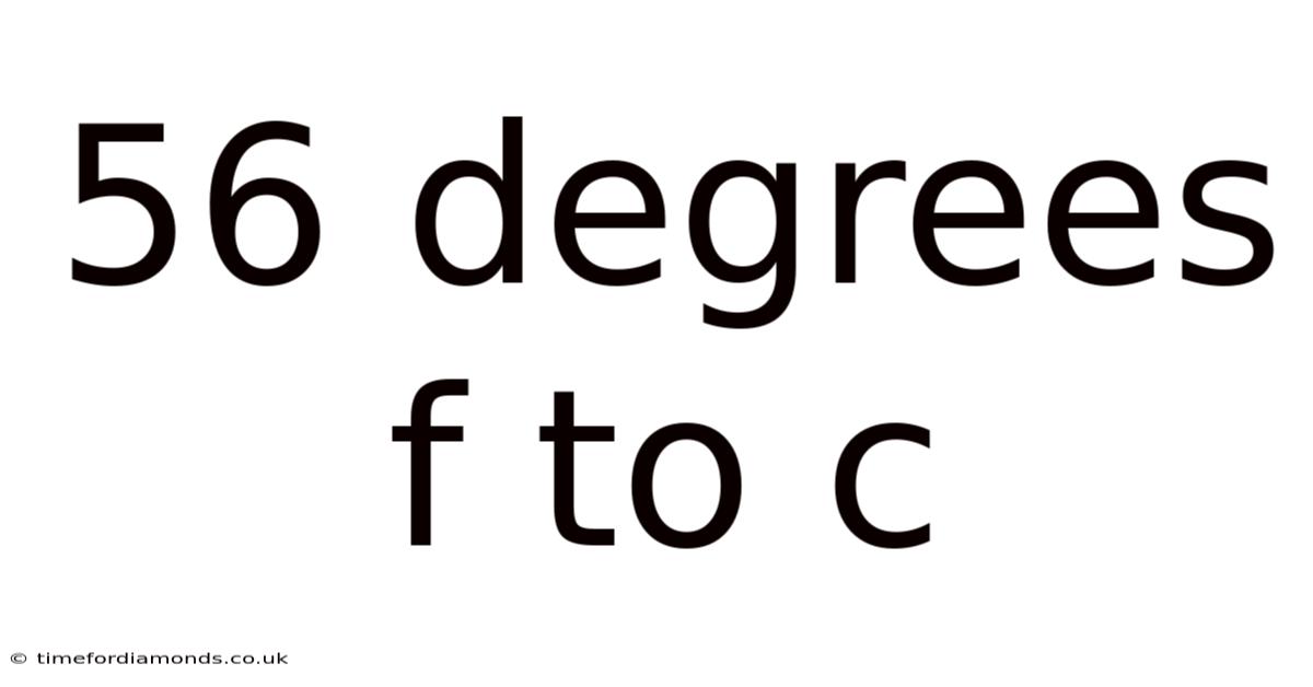 56 Degrees F To C