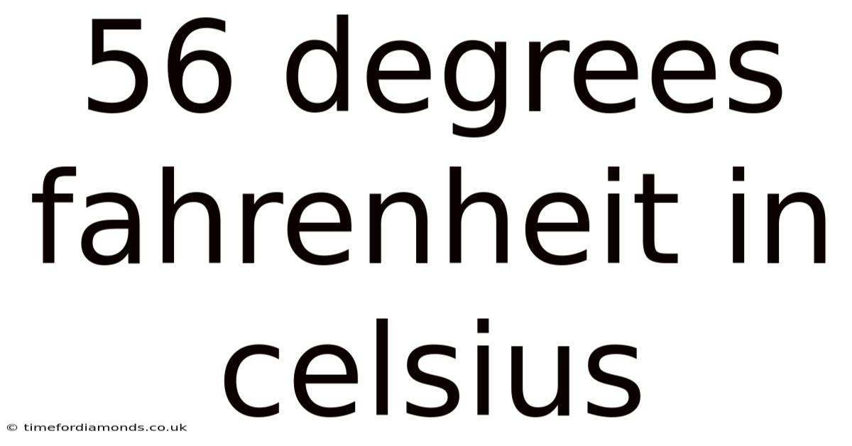 56 Degrees Fahrenheit In Celsius