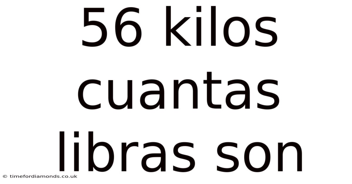 56 Kilos Cuantas Libras Son