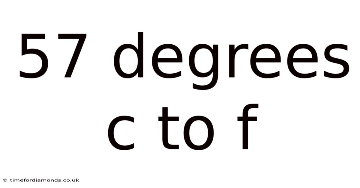 57 Degrees C To F