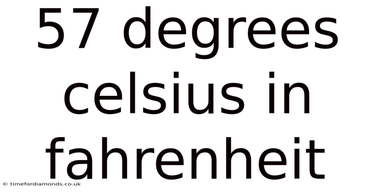 57 Degrees Celsius In Fahrenheit