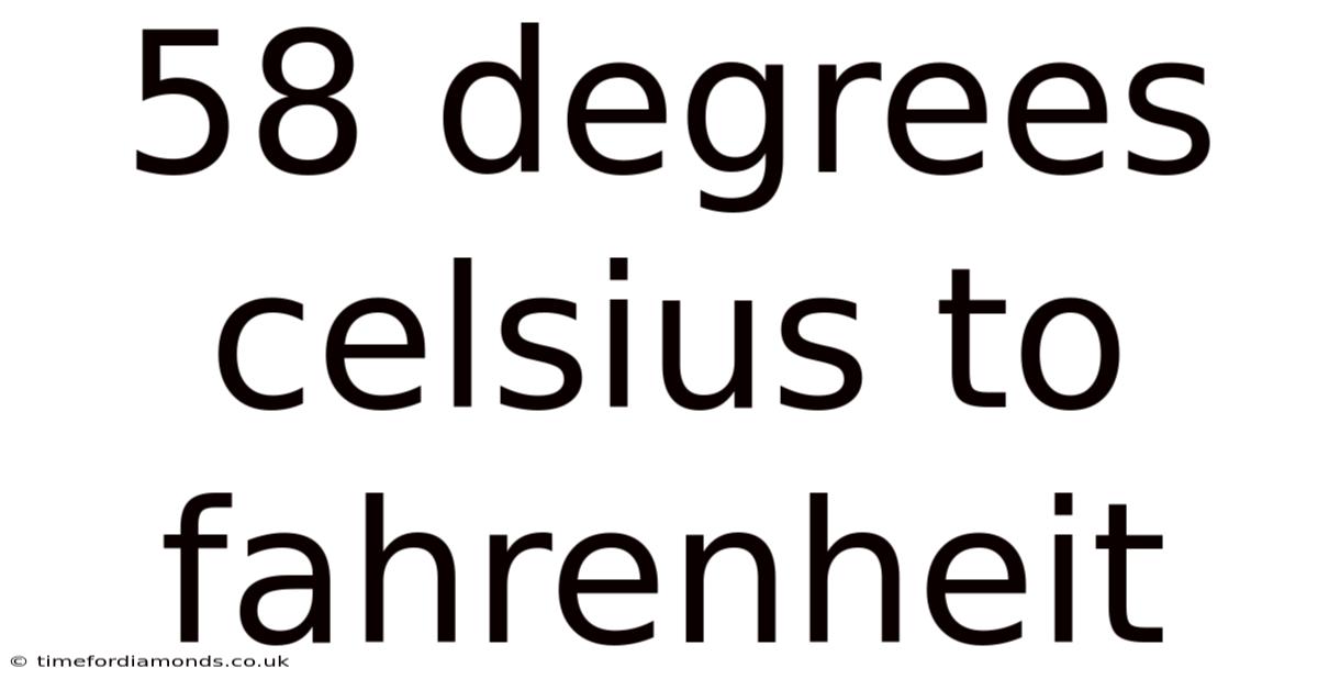 58 Degrees Celsius To Fahrenheit