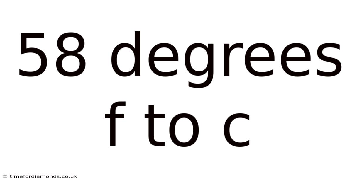 58 Degrees F To C