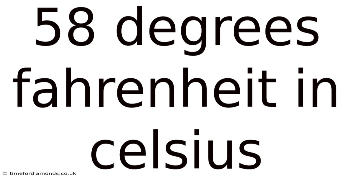 58 Degrees Fahrenheit In Celsius