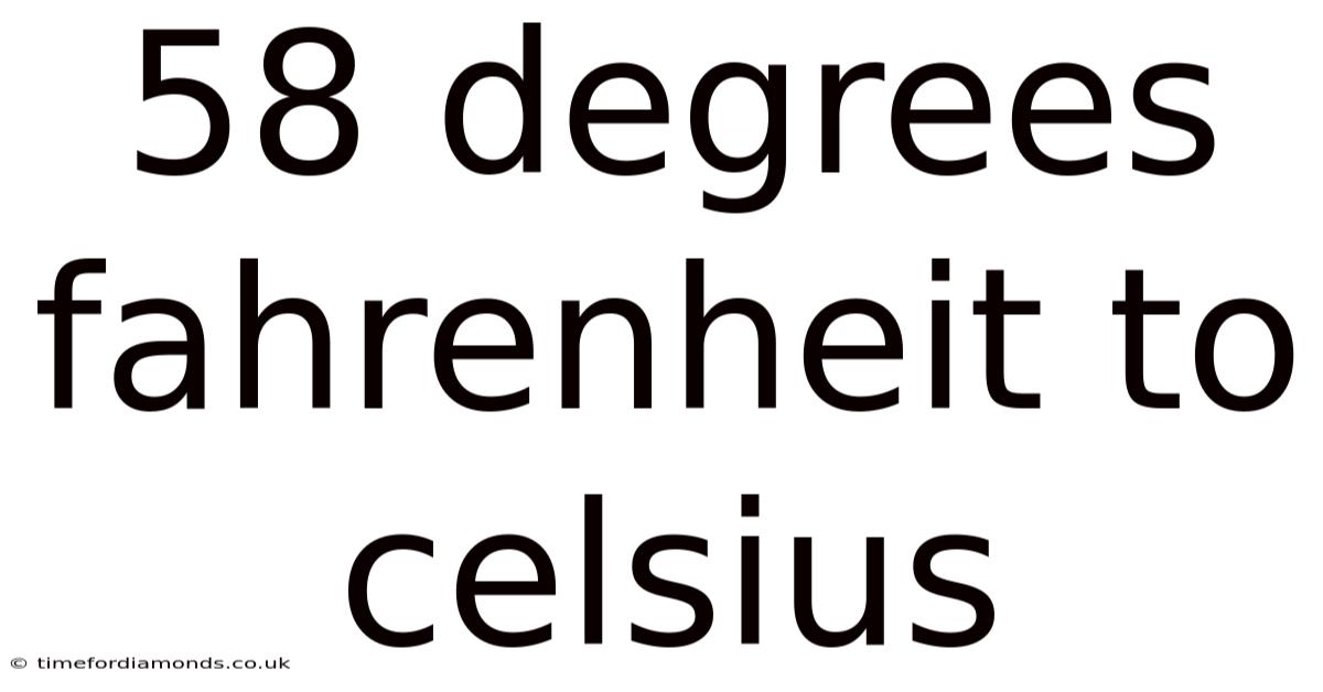 58 Degrees Fahrenheit To Celsius