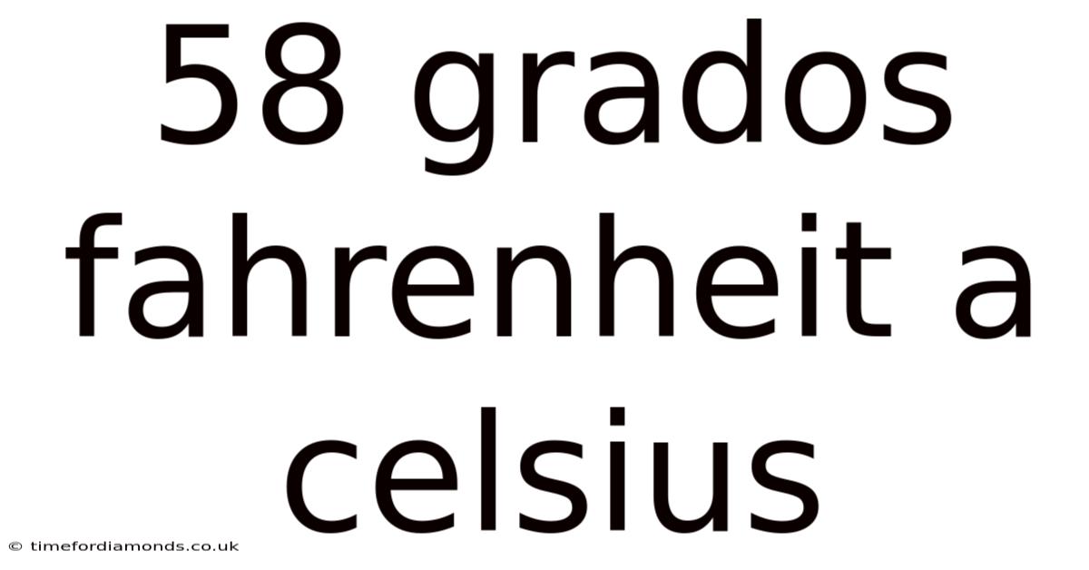 58 Grados Fahrenheit A Celsius