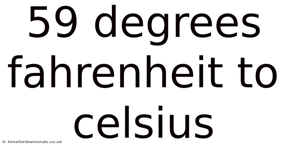 59 Degrees Fahrenheit To Celsius