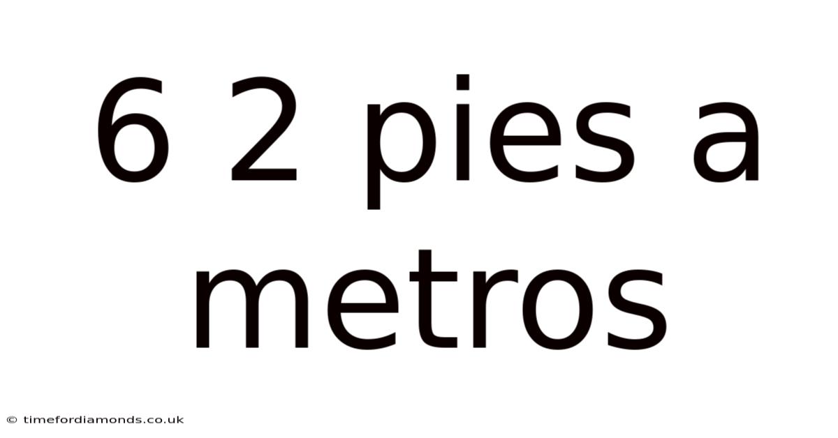 6 2 Pies A Metros