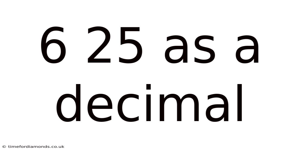 6 25 As A Decimal