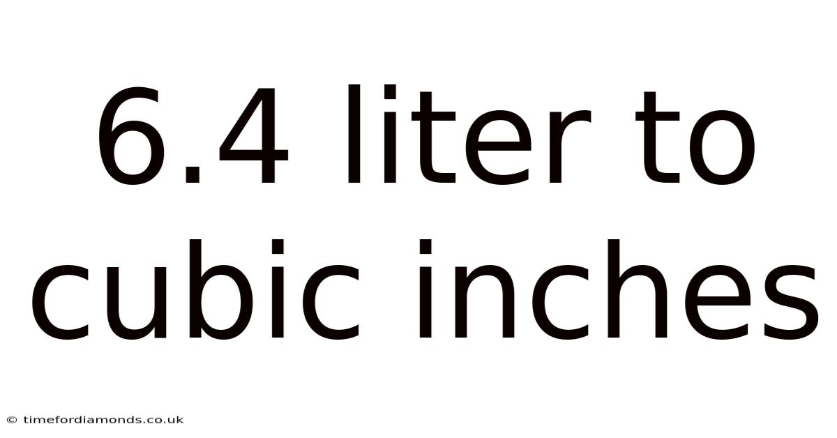 6.4 Liter To Cubic Inches
