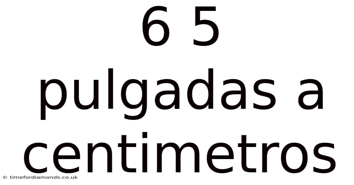 6 5 Pulgadas A Centimetros