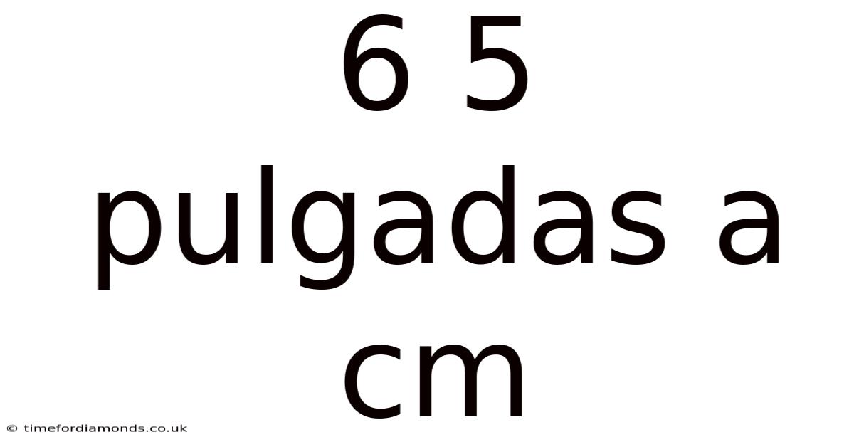 6 5 Pulgadas A Cm