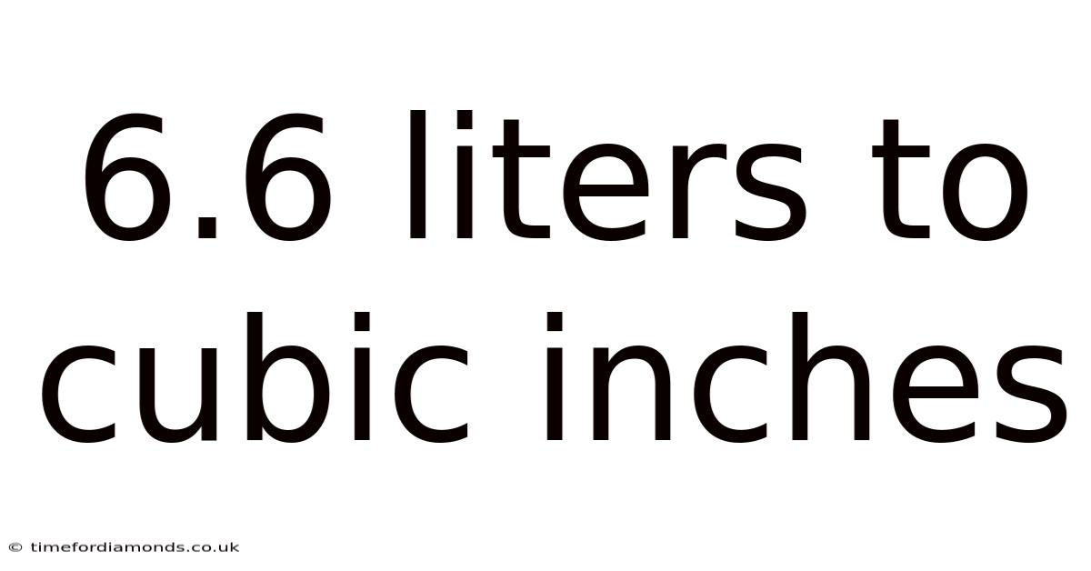6.6 Liters To Cubic Inches