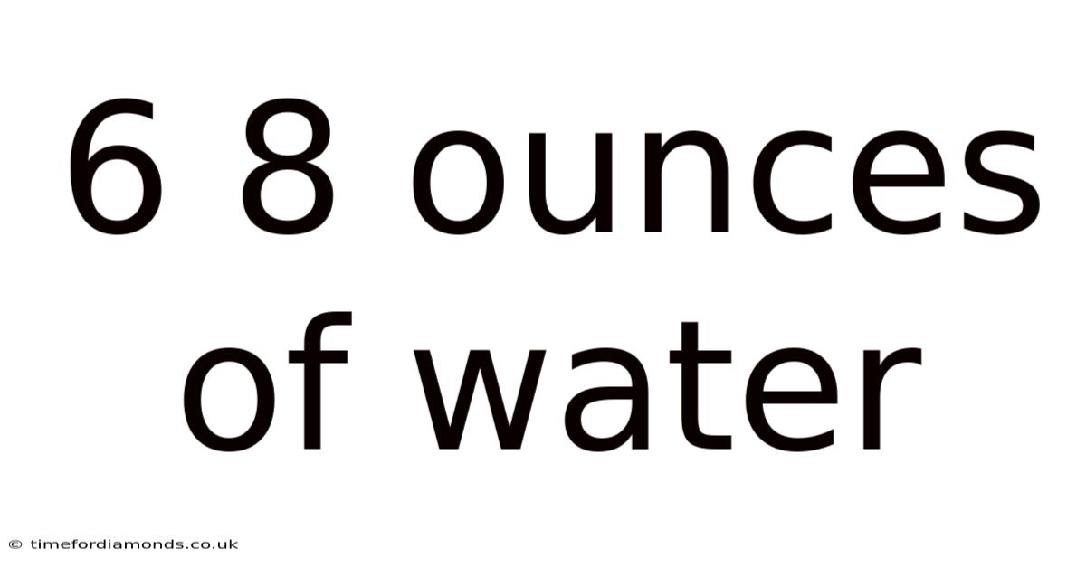 6 8 Ounces Of Water