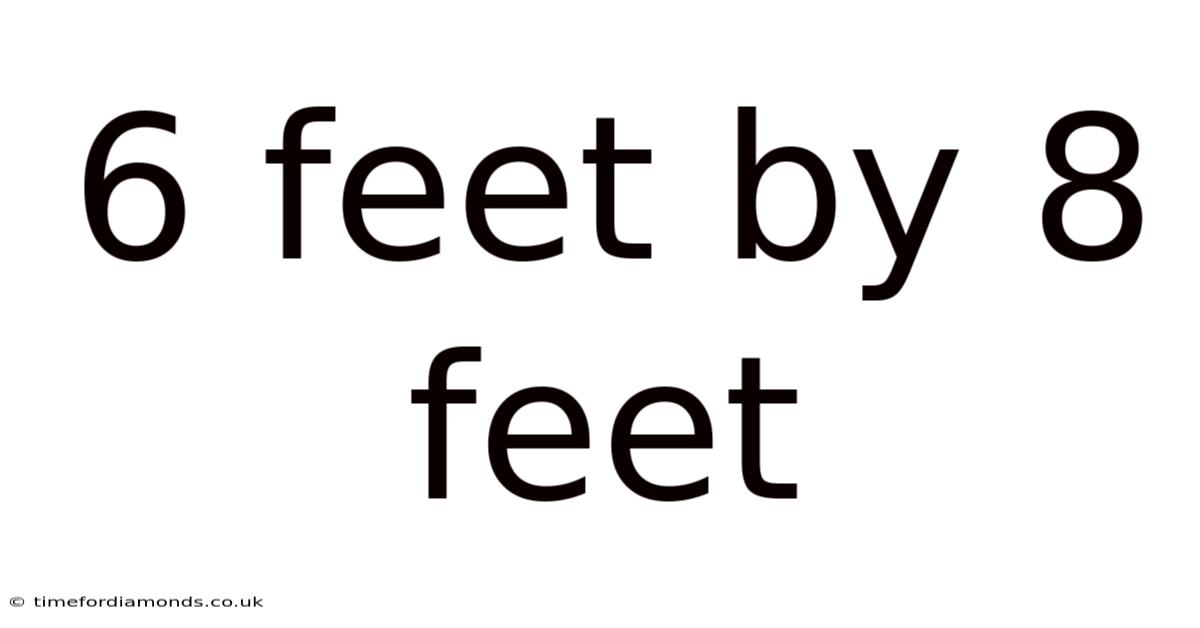 6 Feet By 8 Feet