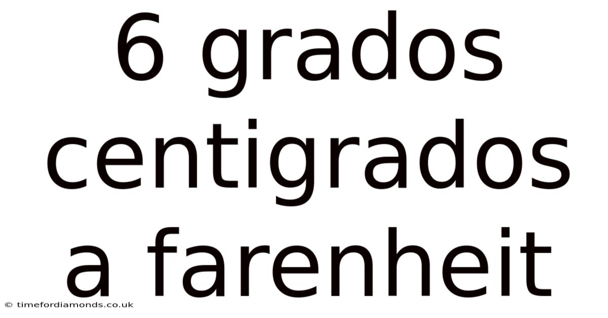 6 Grados Centigrados A Farenheit