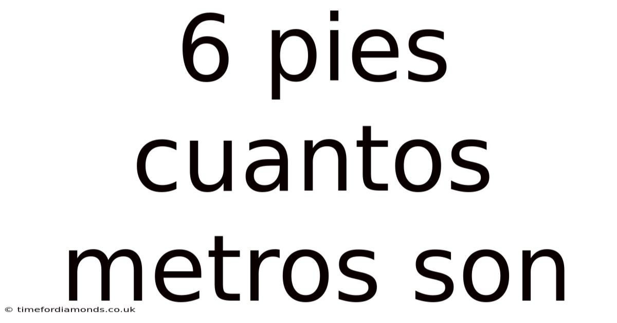 6 Pies Cuantos Metros Son