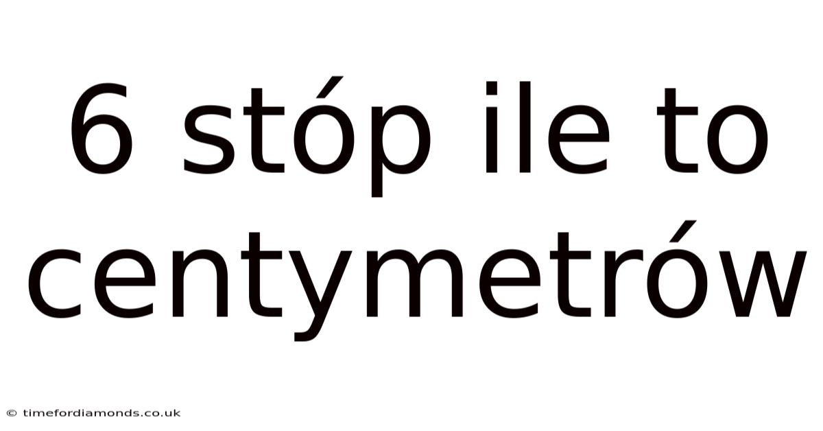 6 Stóp Ile To Centymetrów