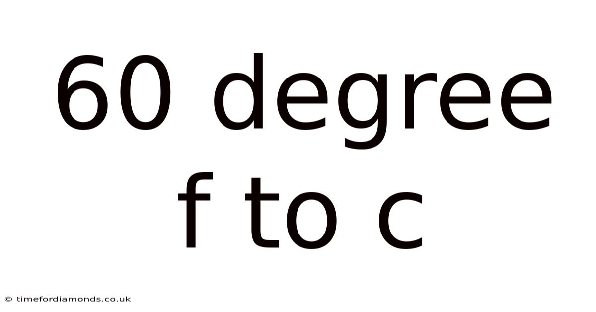 60 Degree F To C