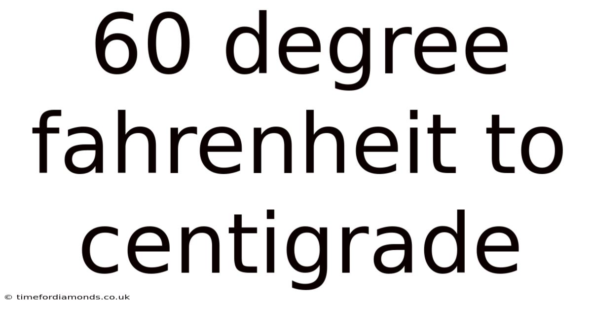 60 Degree Fahrenheit To Centigrade