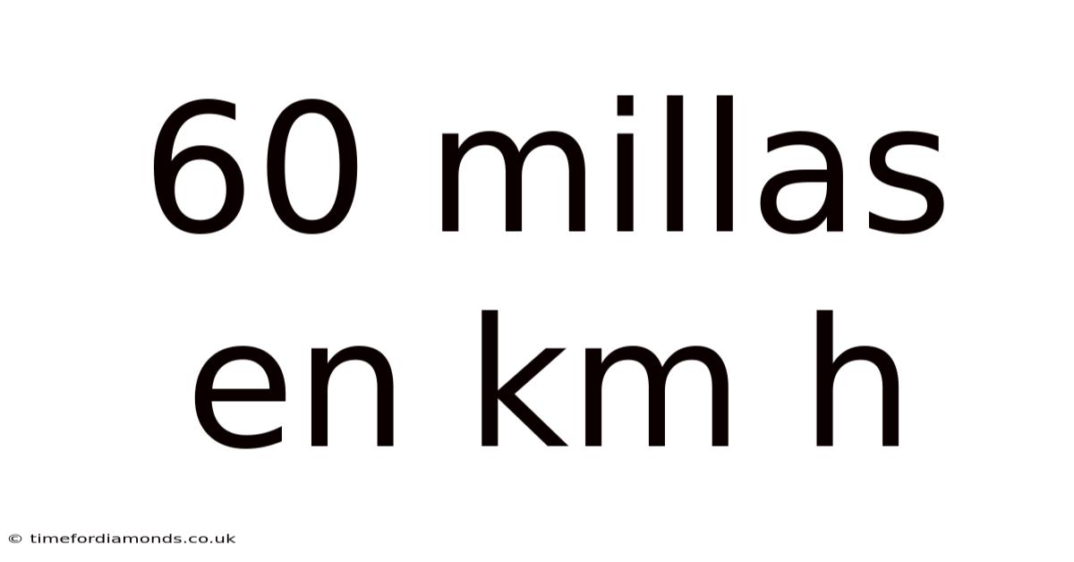 60 Millas En Km H