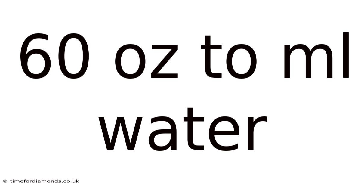 60 Oz To Ml Water