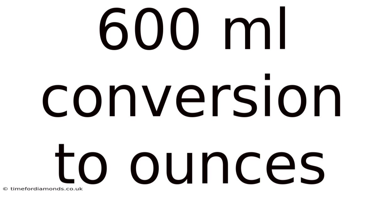 600 Ml Conversion To Ounces