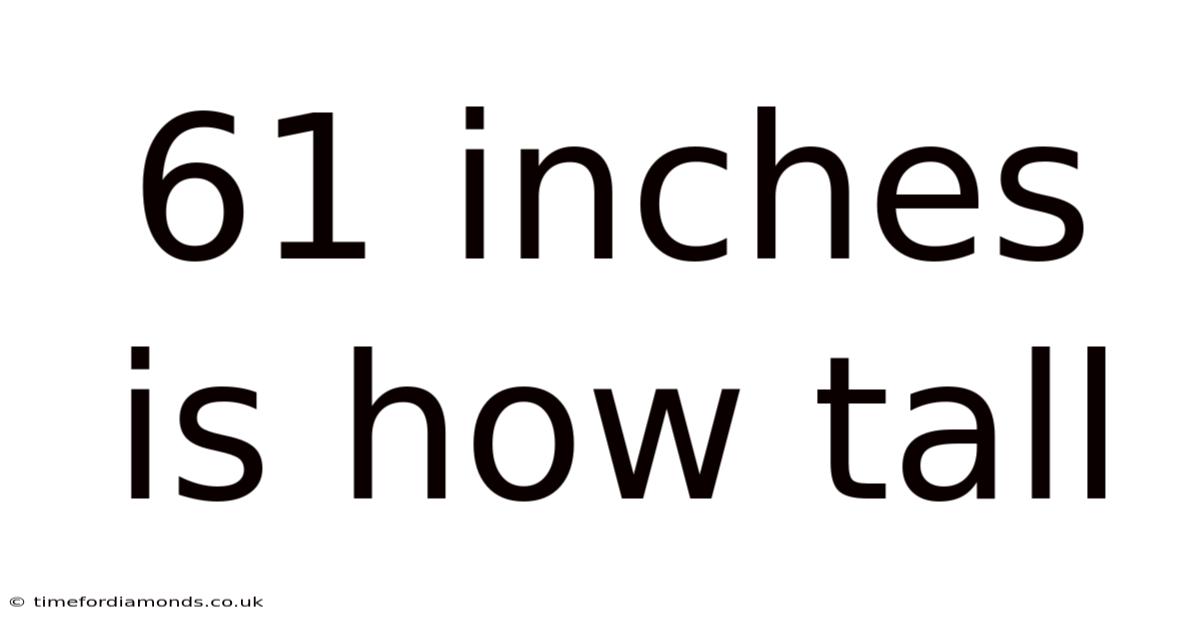 61 Inches Is How Tall