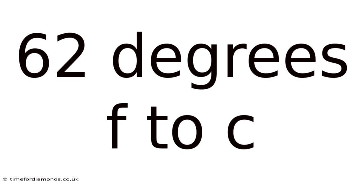 62 Degrees F To C