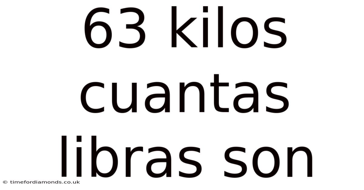 63 Kilos Cuantas Libras Son