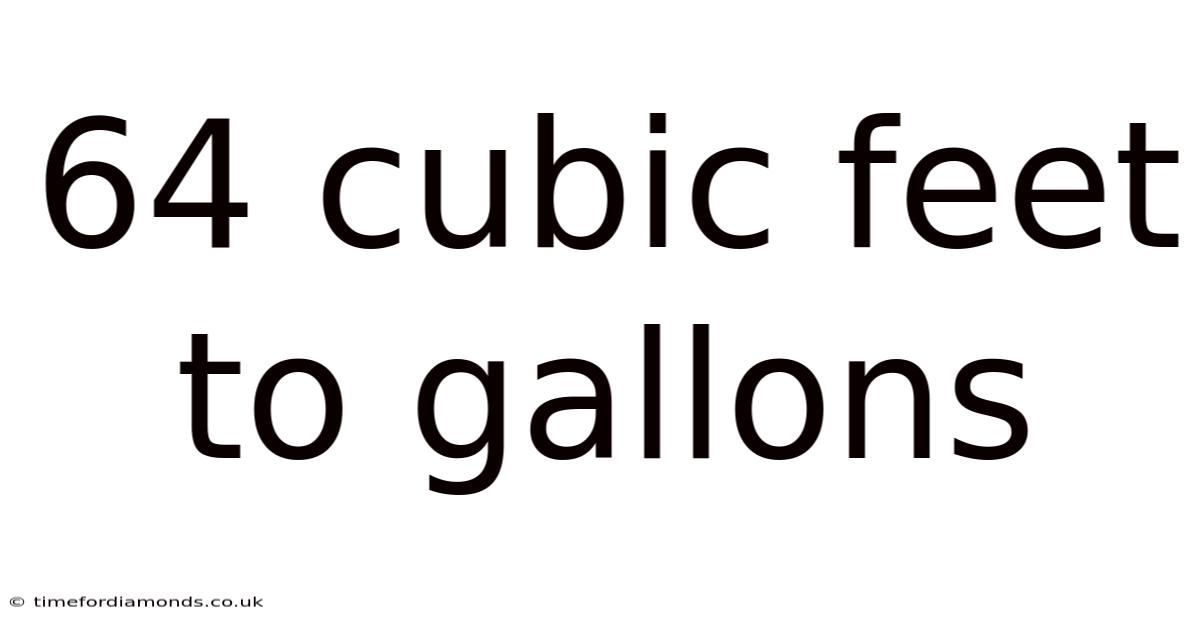 64 Cubic Feet To Gallons
