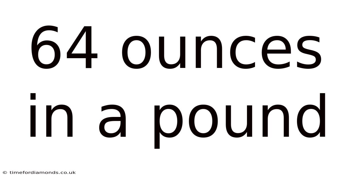 64 Ounces In A Pound