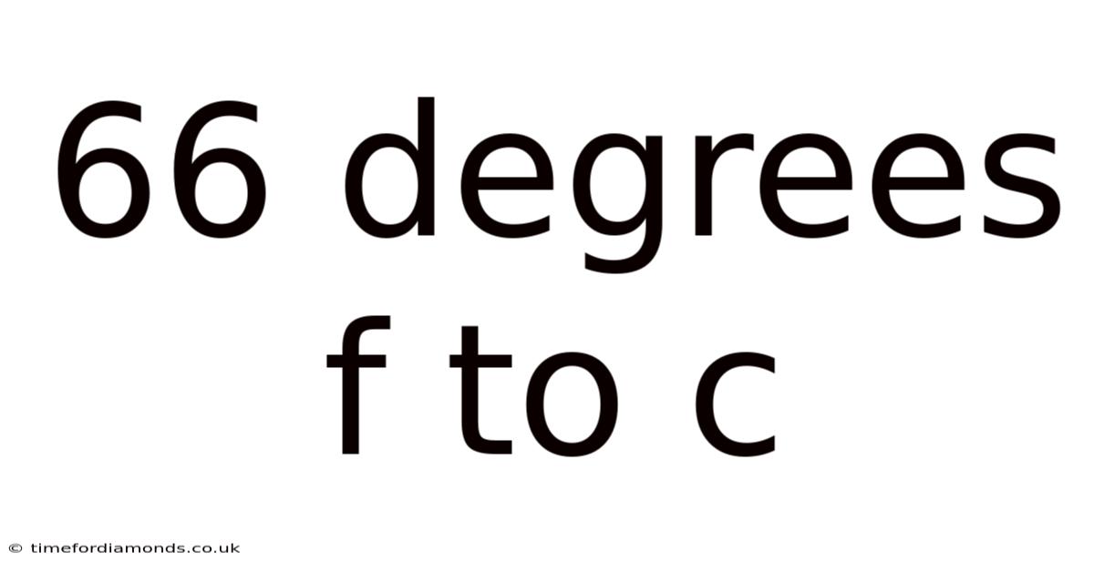 66 Degrees F To C