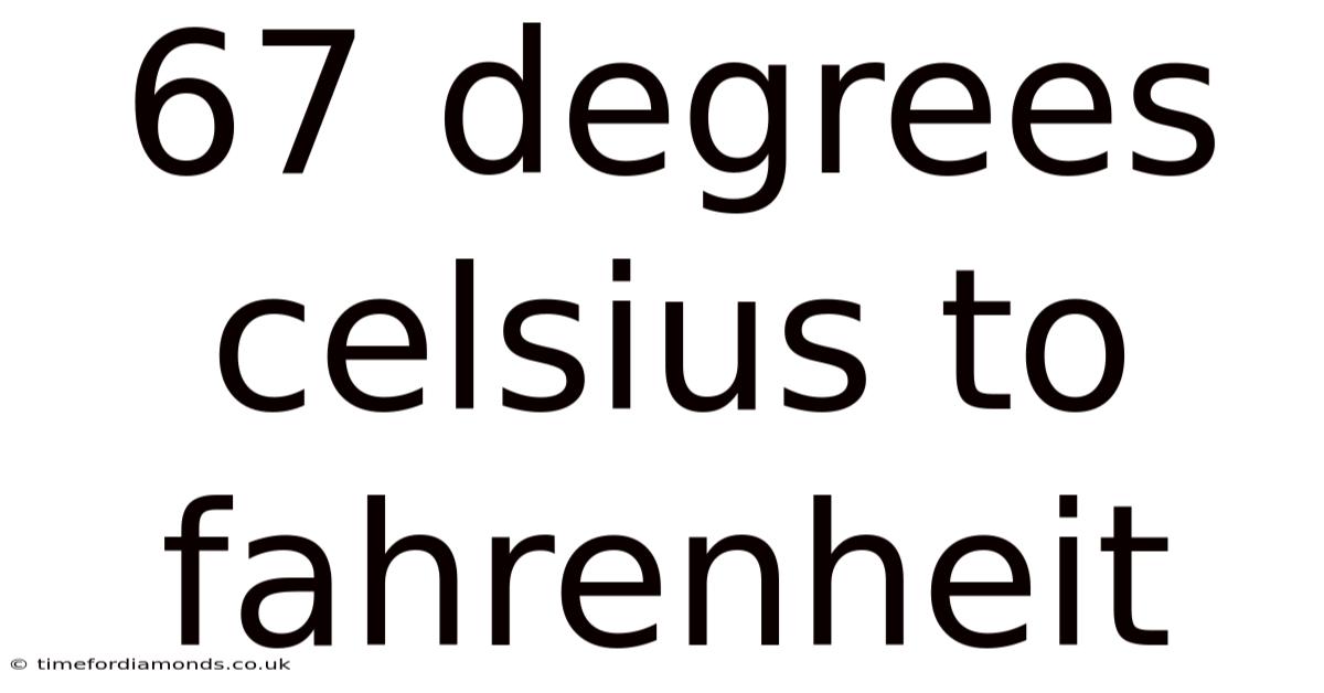67 Degrees Celsius To Fahrenheit