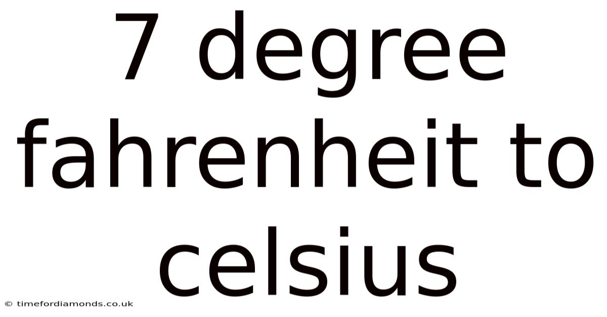 7 Degree Fahrenheit To Celsius