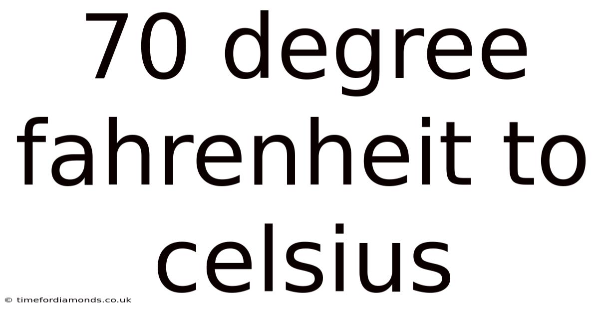 70 Degree Fahrenheit To Celsius
