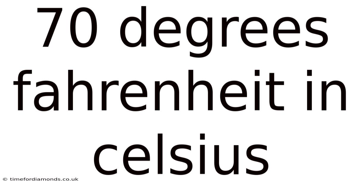 70 Degrees Fahrenheit In Celsius