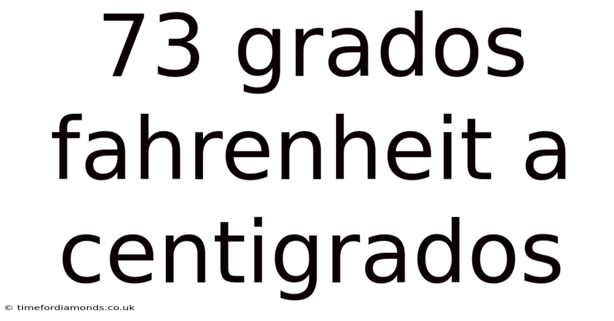 73 Grados Fahrenheit A Centigrados