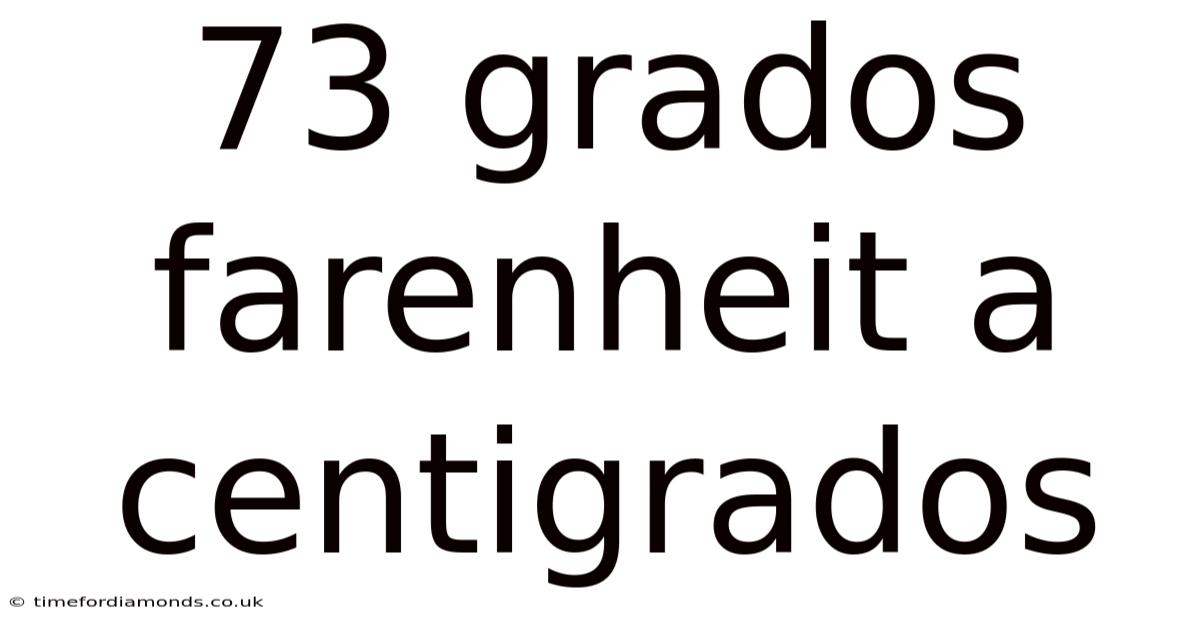 73 Grados Farenheit A Centigrados