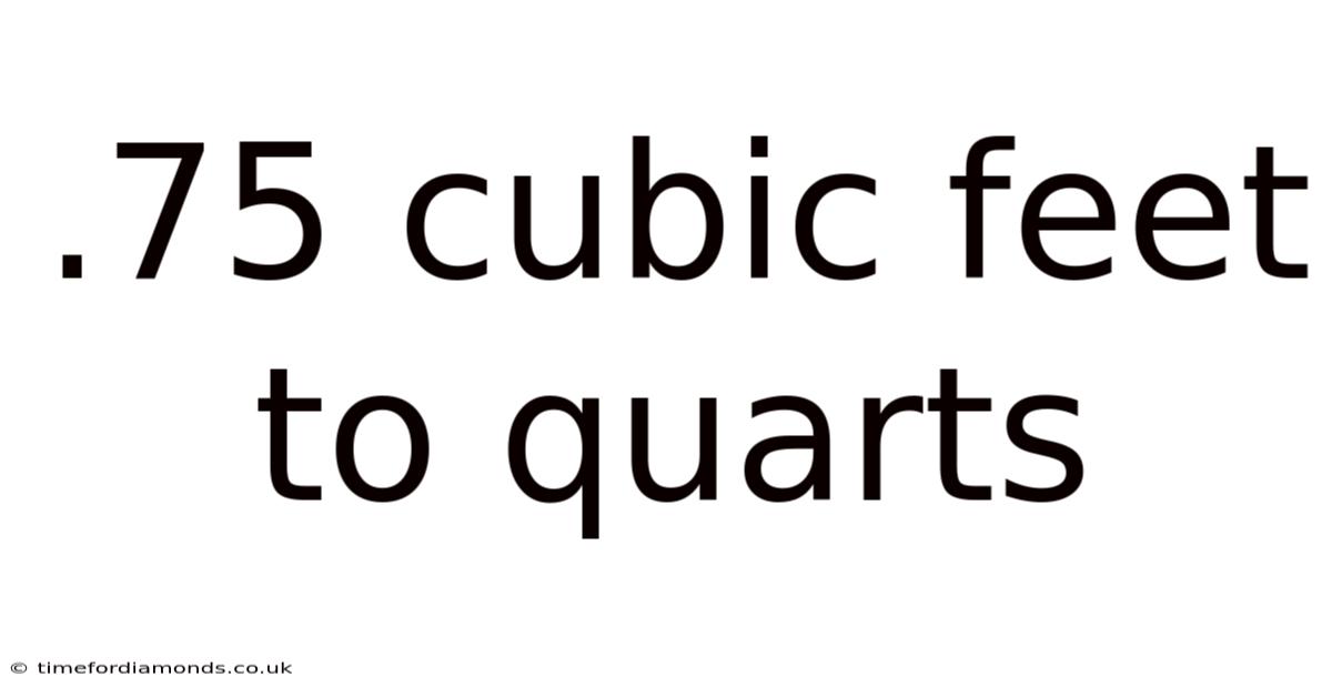 .75 Cubic Feet To Quarts