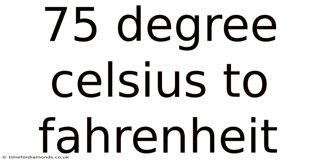 75 Degree Celsius To Fahrenheit