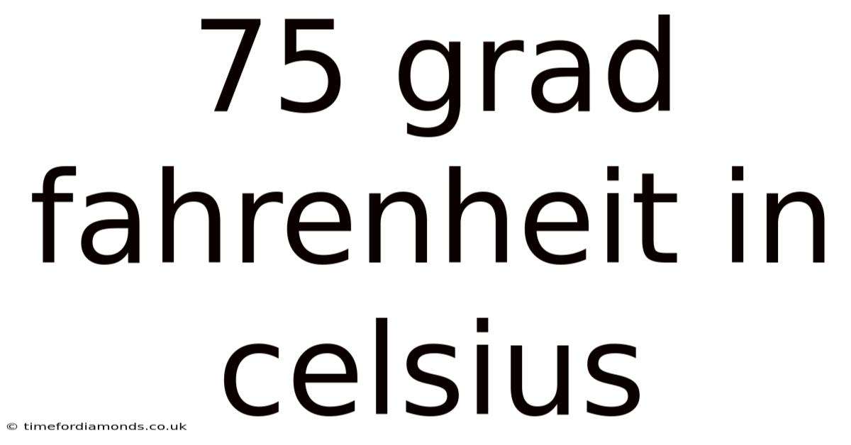 75 Grad Fahrenheit In Celsius