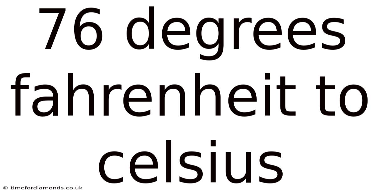 76 Degrees Fahrenheit To Celsius