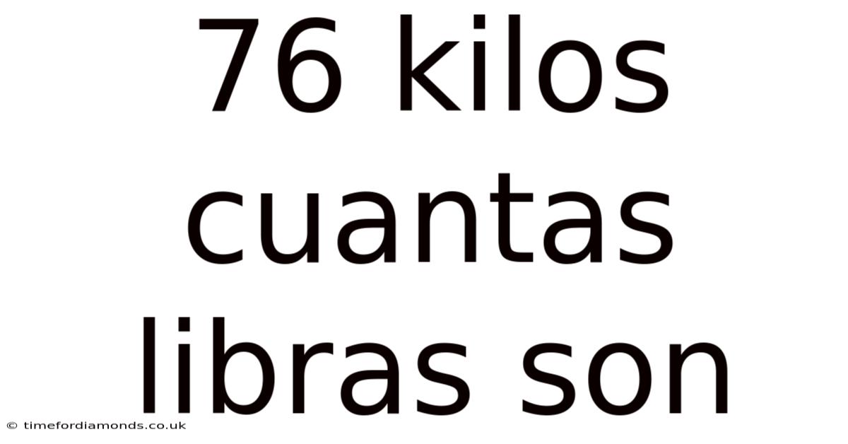 76 Kilos Cuantas Libras Son